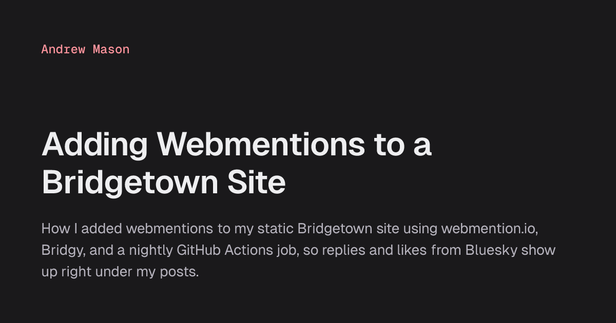 https://andrewm.codes/p/adding-webmentions-to-a-bridgetown-site/ social preview image