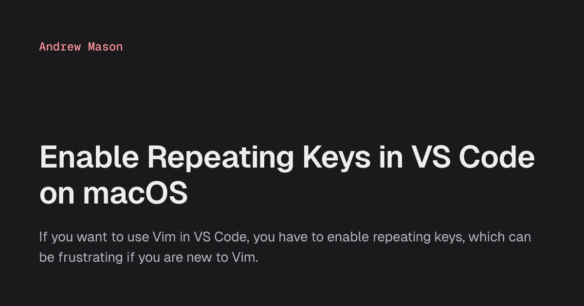Enable Repeating Keys in VS Code on macOS | Andrew Mason